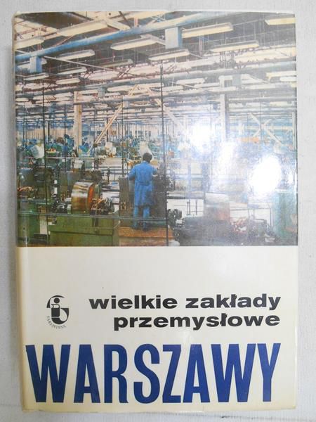 Kazimierski Józef (red.) - Wielkie zakłady przemysłowe Warszawy
