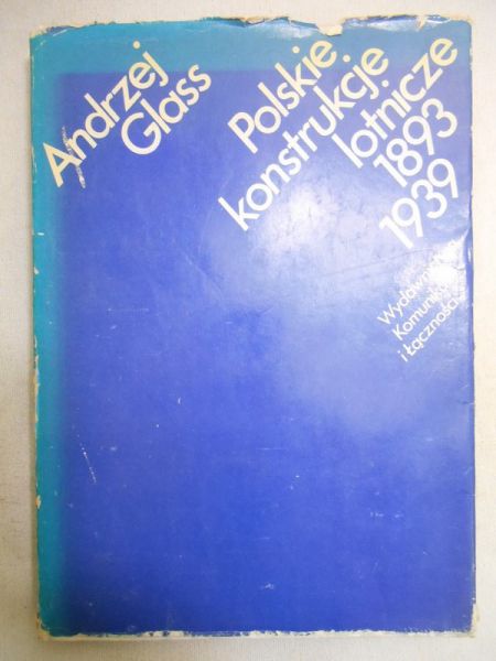 Glass Andrzej - Polskie konstrukcje lotnicze 1893-1939