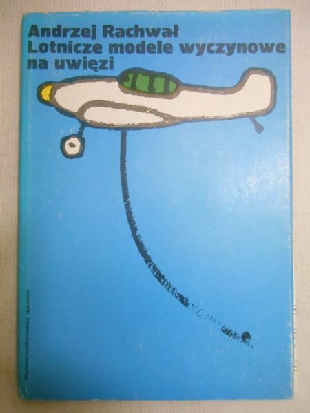 Rachwał Andrzej - Lotnicze modele wyczynowe na uwięzi