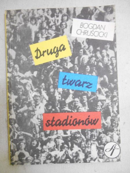 Chruścicki Bogdan - Druga twarz stadionów