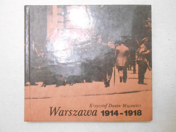 Dunin-Wąsowicz Krzysztof - Warszawa 1914-1918