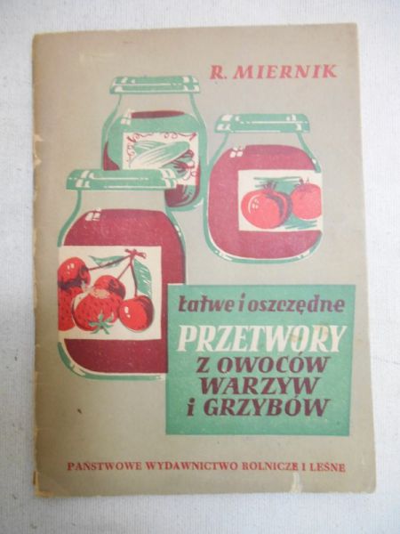 Łatwe i oszczędne przetwory z owoców, warzyw i grzybów