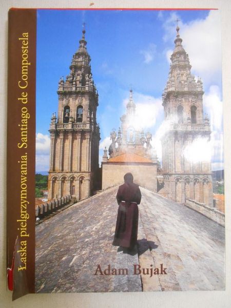 Łaska pielgrzymowania. Santiago de Compostela