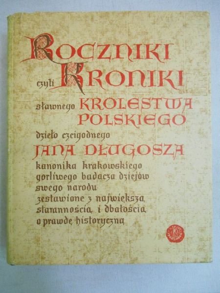 Długosz Jan - Roczniki czyli Kroniki sławnego Królestwa Polskiego