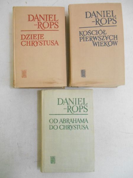 Rops Daniel  -  Od Abrahama do Chrystusa / Dzieje Chrystusa / Kościół pierwszych wieków