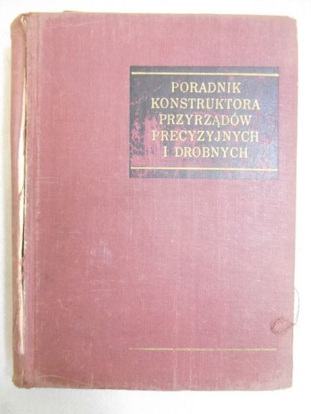 Poradnik konstruktora przyrządów precyzyjnych i drobnych