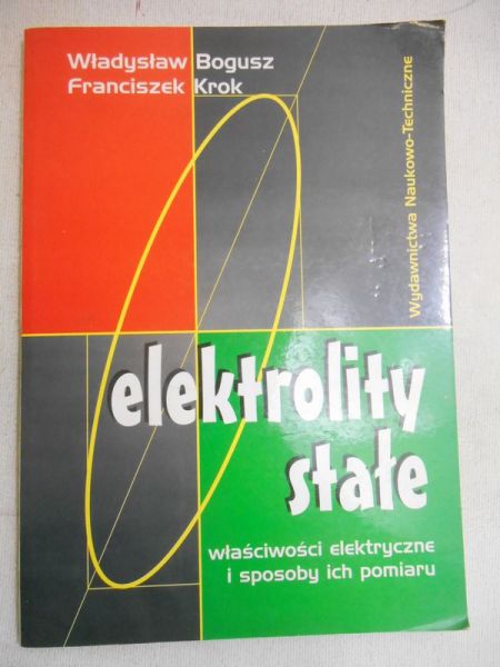 Bogusz Władysław,   - Elektrolity stałe: właściwości elektryczne i sposoby ich pomiaru