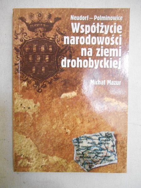 Mazur Michał - Neudorf-Polminowice. Współżycie narodowości na ziemi drohobyckiej