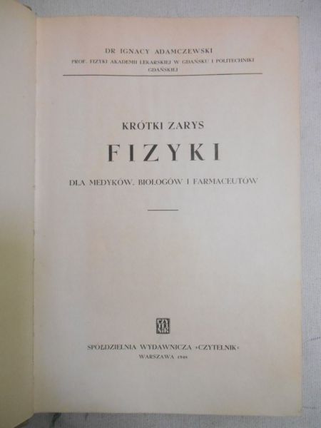Adamczewski Ignacy - Krótki zarys fizyki dla medyków, biologów i farmaceutów, 1948 r.