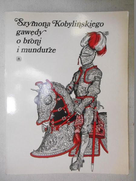 Szymona Kobylińskiego gawędy o broni i mundurze