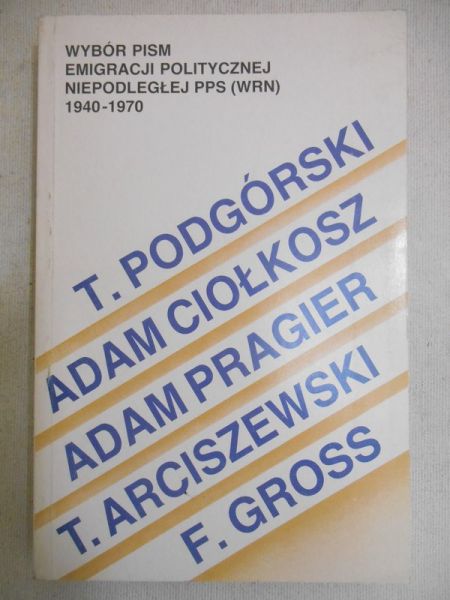 Wybór pism emigracji politycznej niepodległej PPS (WRN) 1940-1970