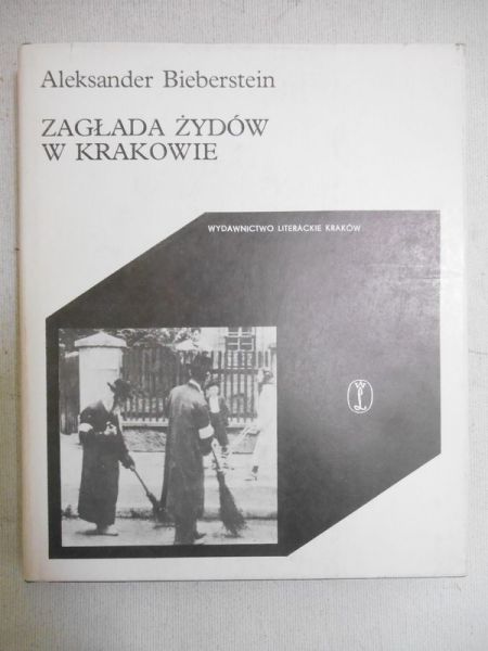 Bieberstein Aleksander - Zagłada Żydów w Krakowie