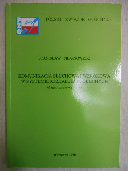 Siła-Nowicki Stanisław - Komunikacja słuchowa i wzrokowa w systemie kształcenia głuchych