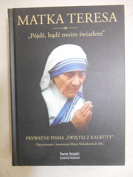 Kolodiejchuk Brian - Matka Teresa - "Pójdź, bądź moim światłem"