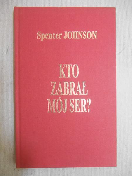 Johnson Spencer - Kto zabrał mój ser?