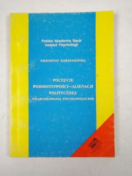 Korzeniowski Krzysztof - Poczucie podmiotowości-alienacji politycznej: uwarunkowania psychospołeczne
