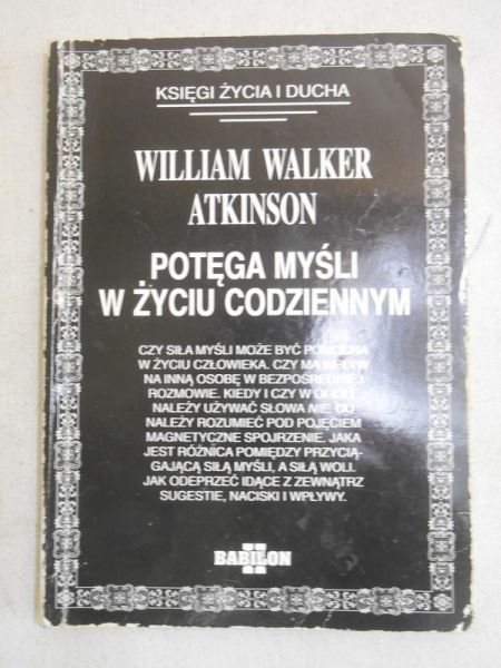 Atkinson William Walker - Potęga myśli w życiu codziennym