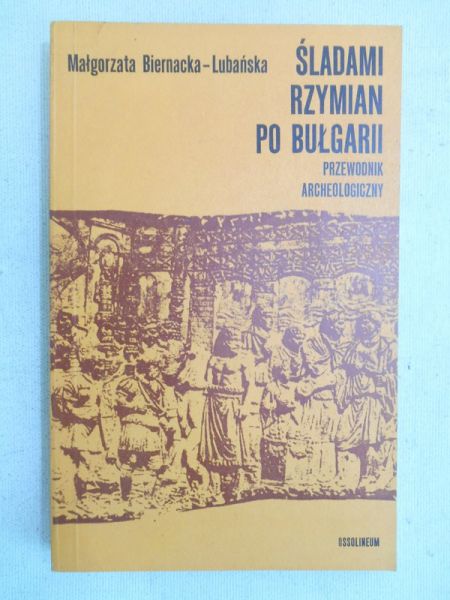 Biernacka-Lubańska Małgorzata - Śladami Rzymian po Bułgarii