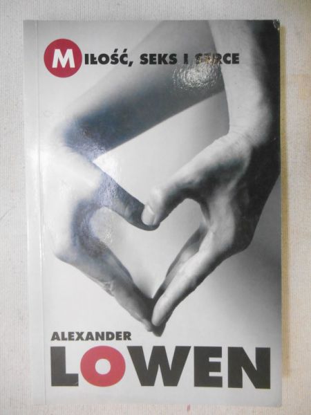 Lowen Alexander - Miłość seks i serce