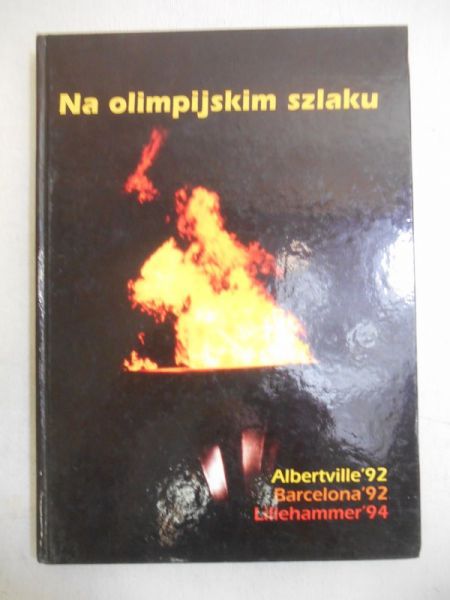 Na olimpijskim szlaku. Albertville'92, Barcelona'92, Lillehammer'94