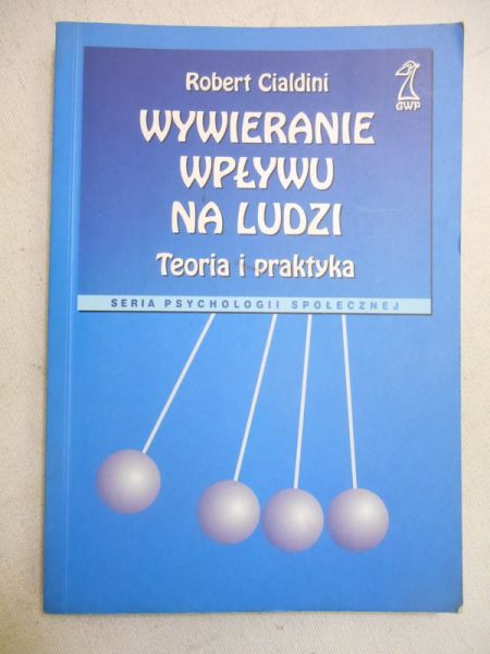 Cialdini Robert B. - Wywieranie wpływu na ludzi. Teoria i praktyka