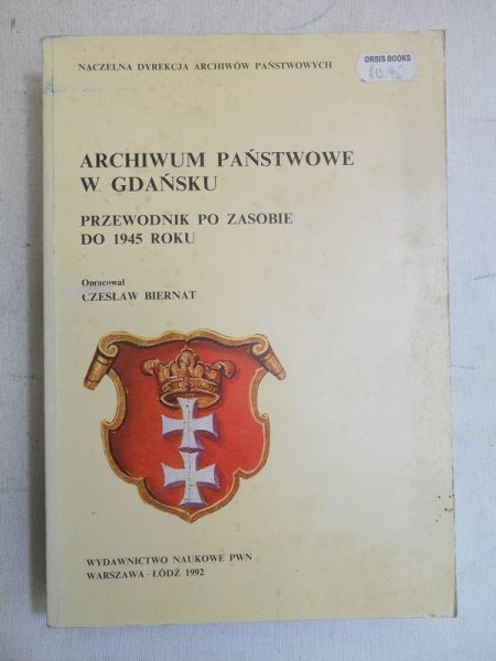 Biernat Czesław (oprac.) - Archiwum państwowe w Gdańsku. Przewodnik po zasobie do 1945 roku