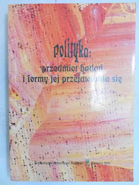 Dobrowolski Piotr (red.) - Polityka: przedmiot badań i formy jej przejawiania się