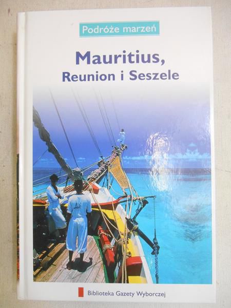Mauritius, Reunion i Seszele. Podróże marzeń