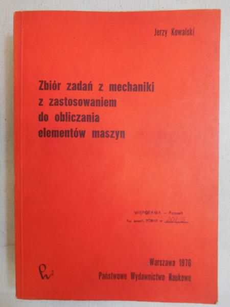 Zbiór zadań z mechaniki z zastosowaniem do obliczania elementów maszyn