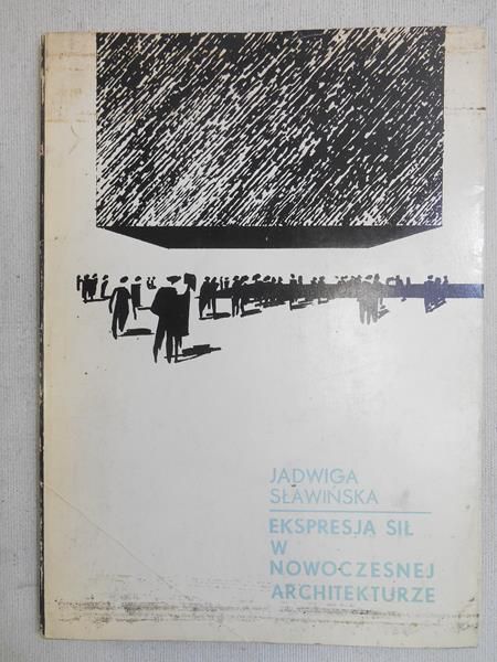 Sławińska Jadwiga - Ekspresja sił w nowoczesnej architekturze