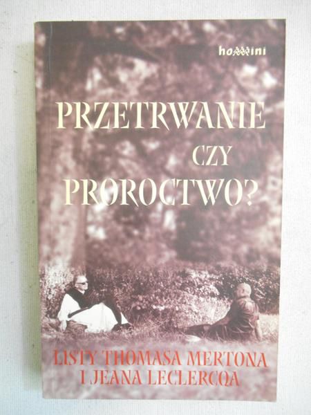 Hart Patrick (oprac.) - Przetrwanie czy proroctwo? Listy Thomasa Mertona i Jeana Leclercqa
