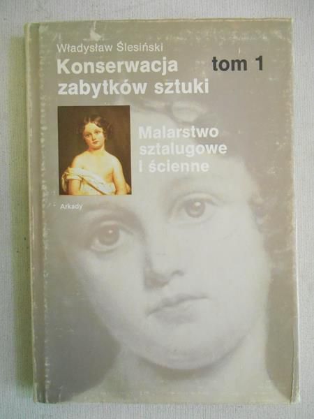 Konserwacja zabytków sztuki, t. I