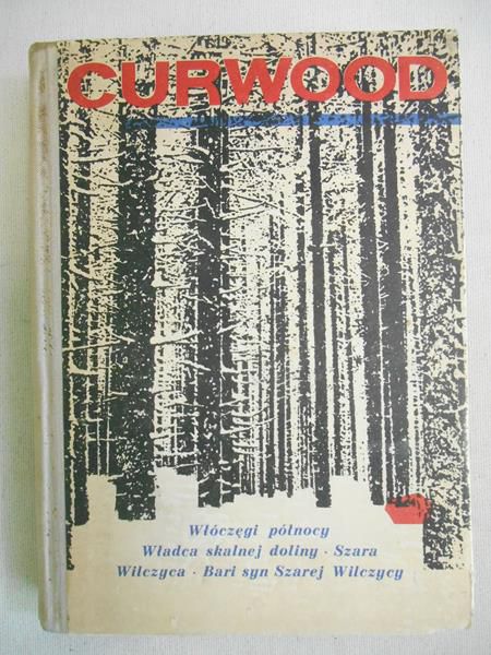 Curwood James Oliver - Włóczęgi północy / Władca Skalnej Doliny / Szara Wilczyca
