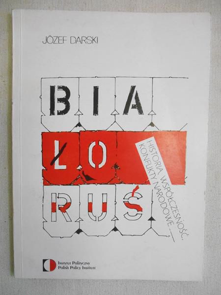 Darski Józef - Białoruś: historia, współczesność, konflikty narodowe