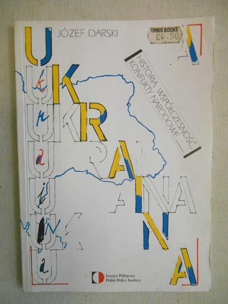 Darski Józef - Ukraina: historia, współczesność, konflikty narodowe