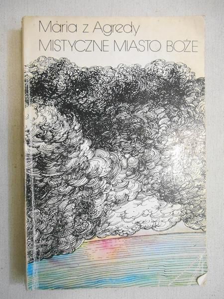 Maria z Agredy - Mistyczne miasto Boże czyli żywot Matki Boskiej
