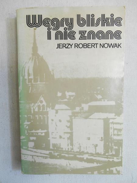 Nowak Jerzy Robert - Węgry bliskie i nie znane