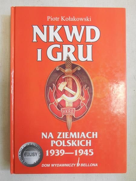 Kołakowski Piotr - NKWD i GRU na ziemiach polskich 1939 - 1945