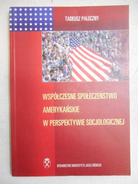 Paleczny Tadeusz - Współczesne społeczeństwo amerykańskie w perspektywie socjologicznej