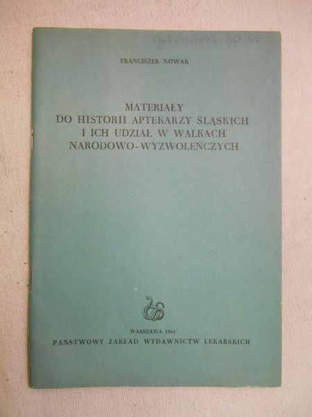 Nowak Franciszek - Materiały do historii aptekarzy śląskich i ich udział w walkach narodowo-wywzoleńczych
