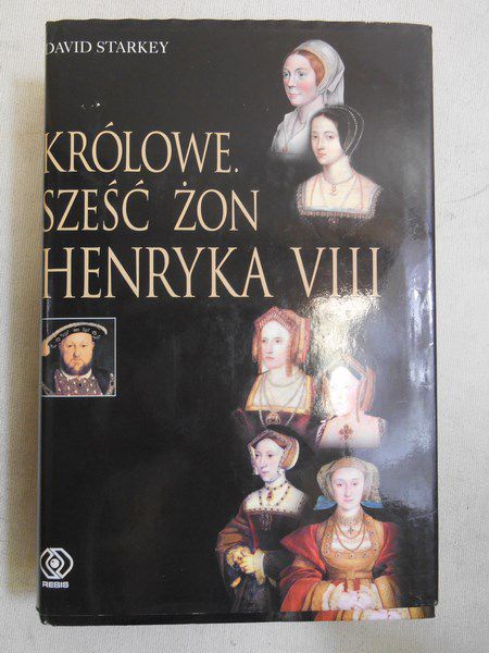 Królowe. Sześć żon Henryka VIII