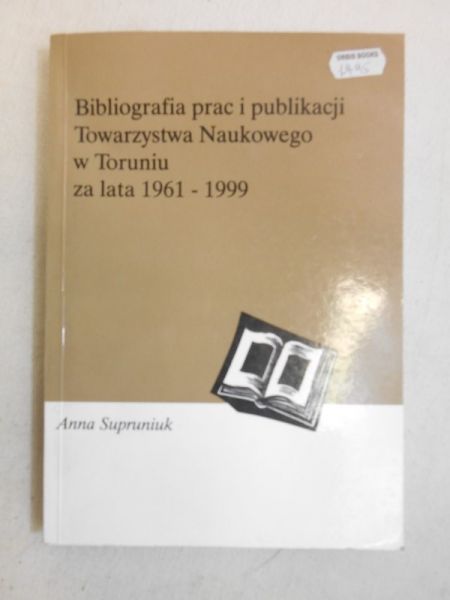 Bibliografia prac i publikacji Towarzystwa Naukowego w Toruniu za lata 1961-1999