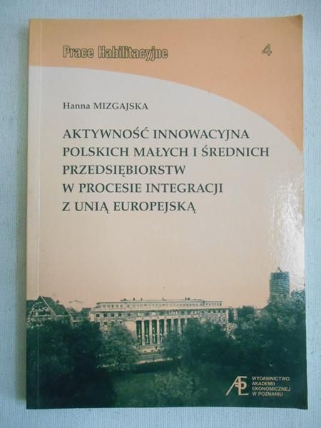 Mizgajska Hanna - Aktywność innowacyjna polskich małych i średnich przedsiębiorstw w procesie integracji z Unią Europejską