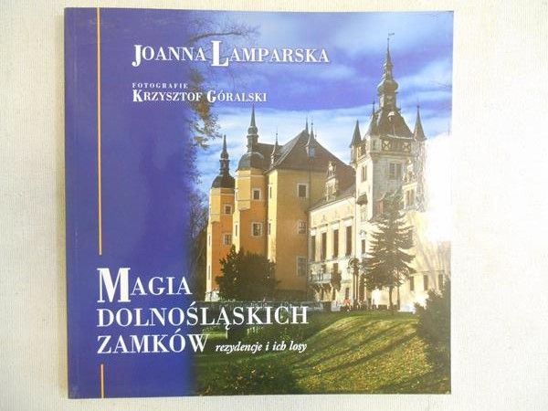 Lamparska Joanna - Magia dolnośląskich zamków. Rezydencje i ich losy