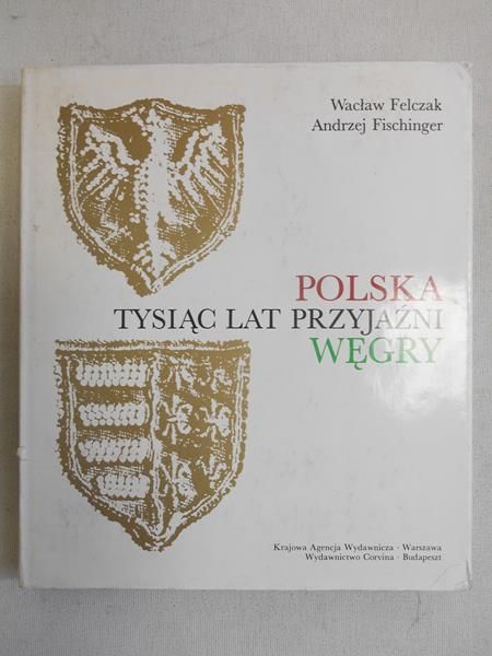 Polska-Węgry, tysiąc lat przyjaźni