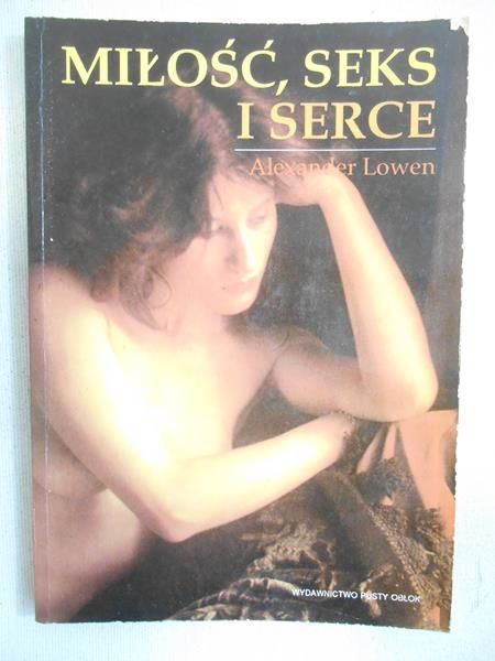 Lowen Alexander  - Miłość, seks i serce