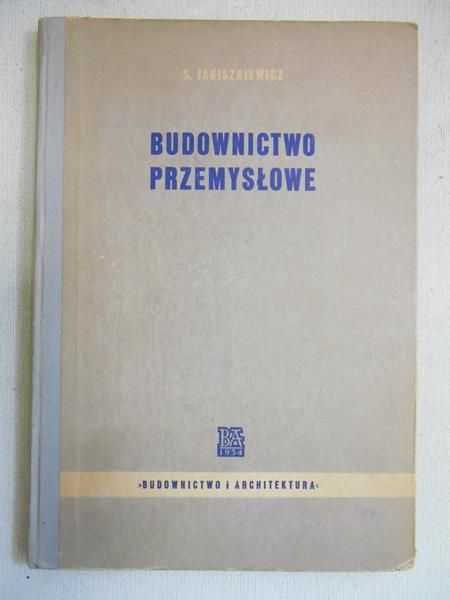 Janiszkiewicz Stanisław - Budownictwo przemysłowe