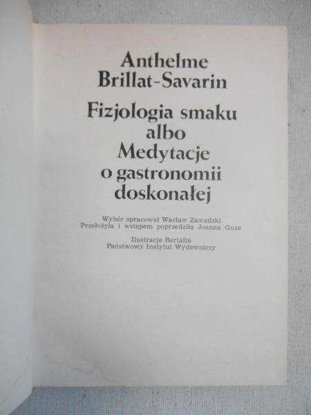 Brillat-Savarin Anthelme - Fizjologia smaku albo Medytacje o gastronomii doskonałej