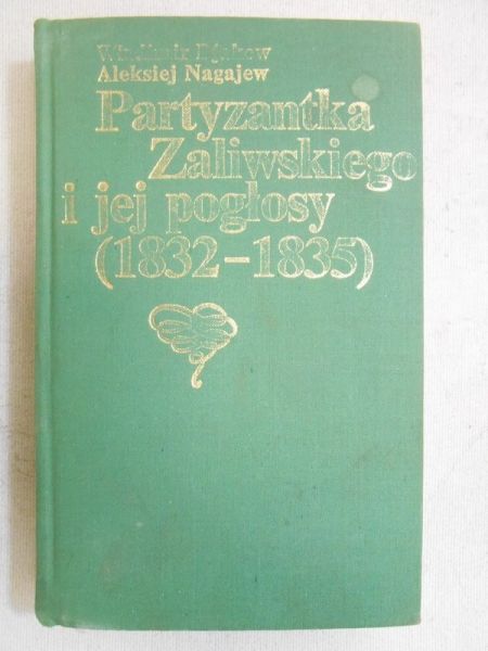 Nagajew Aleksiej - Partyzantka Zaliwskiego i jej pogłosy. (1832-1835)