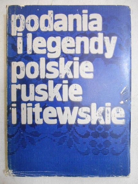 Podania i legendy polskie ruskie i litewskie